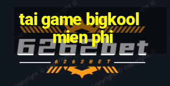 tai game bigkool mien phi