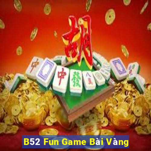 B52 Fun Game Bài Vàng