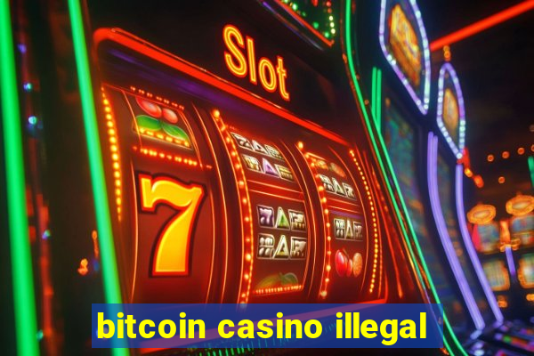 bitcoin casino illegal