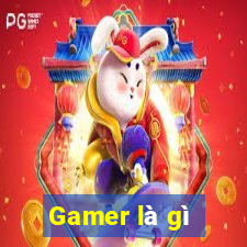 Gamer là gì