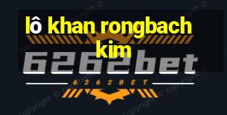 lô khan rongbachkim