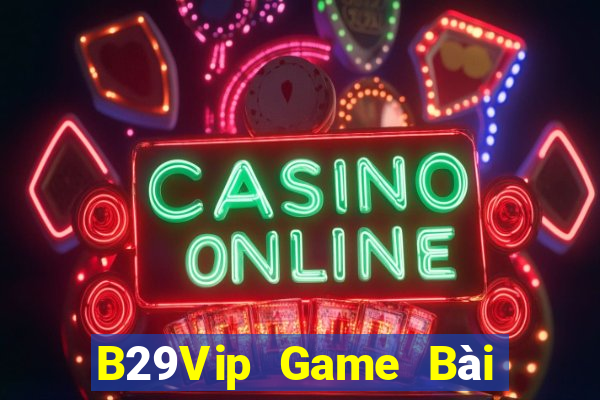 B29Vip Game Bài 3C Cho Ios