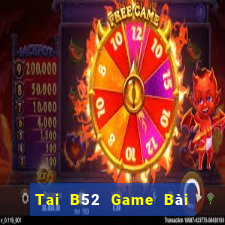 Tai B52 Game Bài Uy Tín Nhất 2022