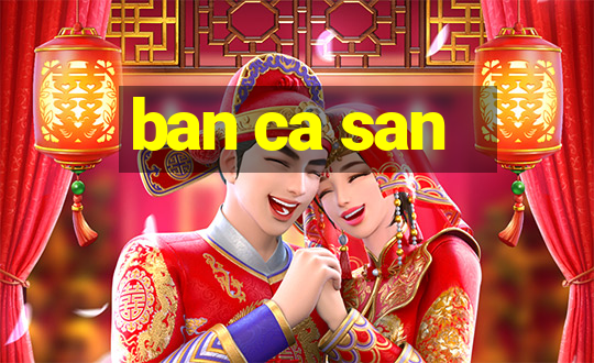 ban ca san