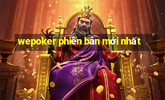 wepoker phiên bản mới nhất