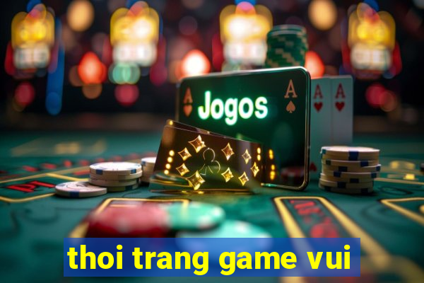 thoi trang game vui