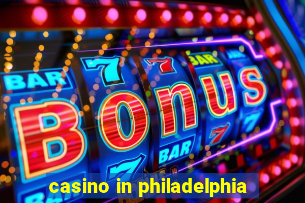 casino in philadelphia