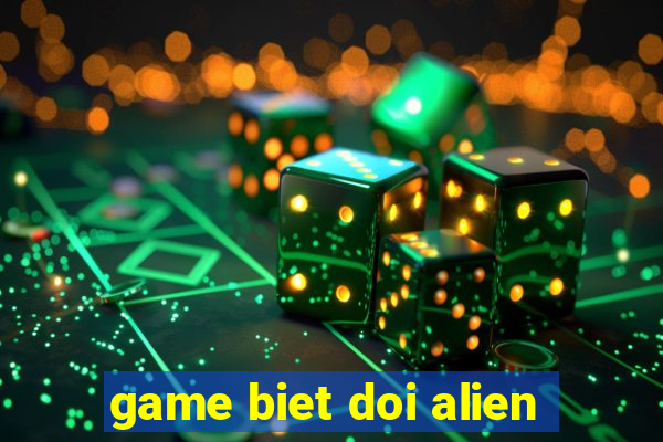 game biet doi alien