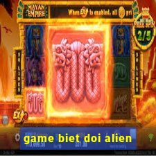 game biet doi alien