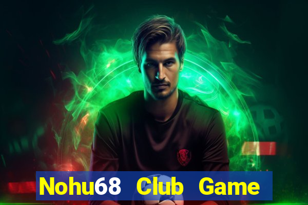 Nohu68 Club Game Bài Uy Tín Nhất 2022