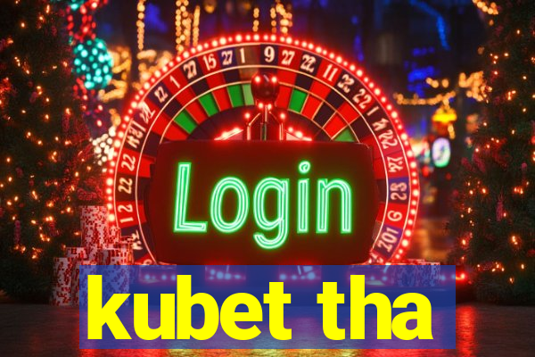 kubet tha