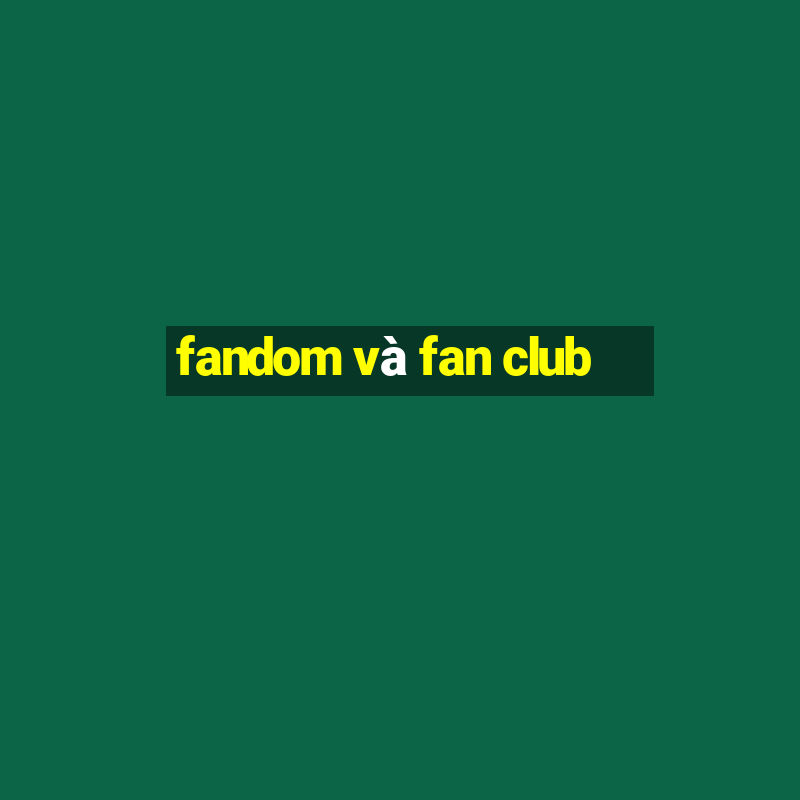 fandom và fan club