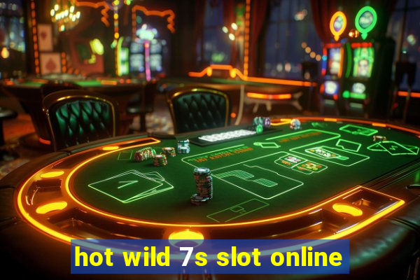 hot wild 7s slot online