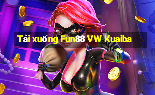 Tải xuống Fun88 VW Kuaiba