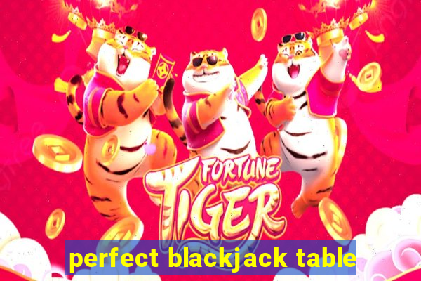 perfect blackjack table