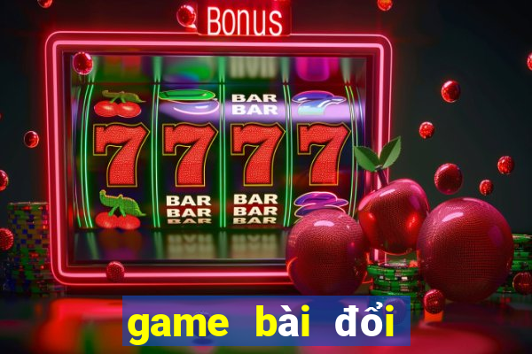 game bài đổi tiền nncc