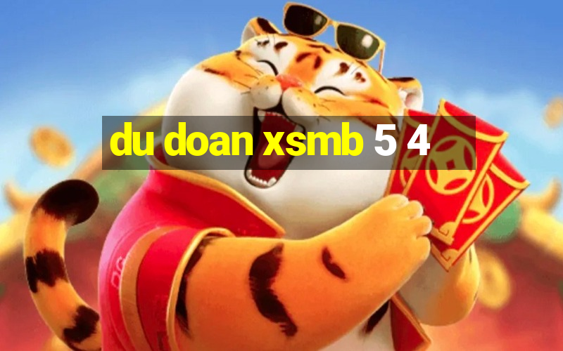 du doan xsmb 5 4