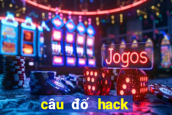 câu đố hack não nhất