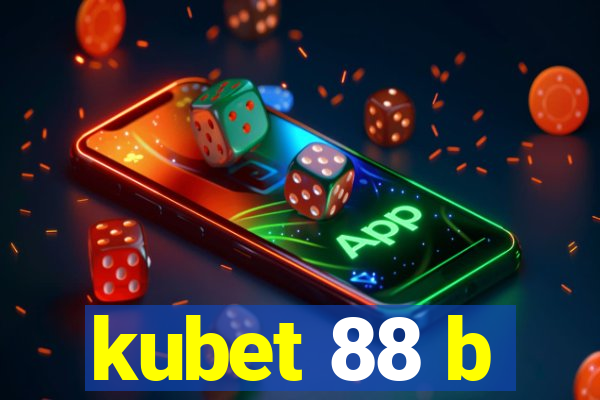 kubet 88 b