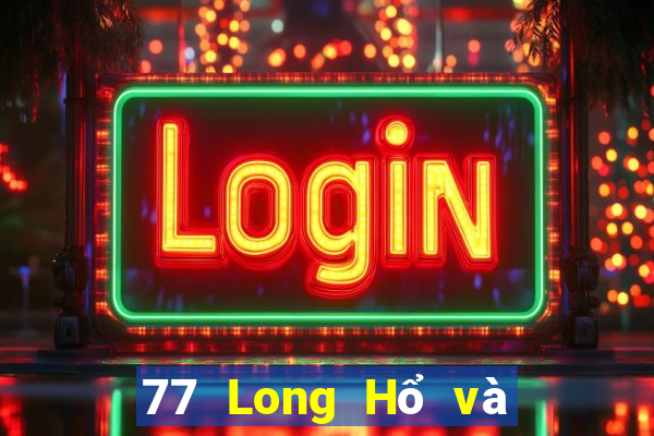 77 Long Hổ và wed giải trí