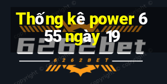 Thống kê power 6 55 ngày 19