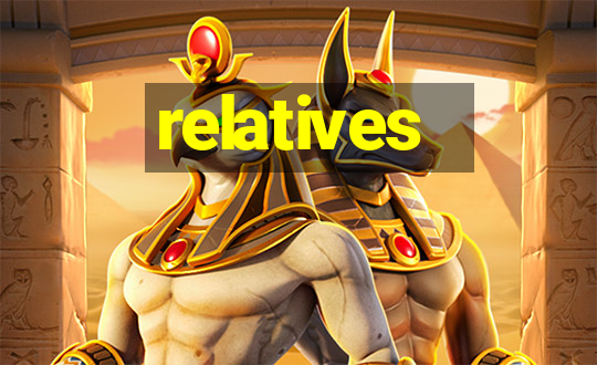 relatives