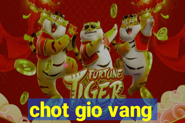 chot gio vang