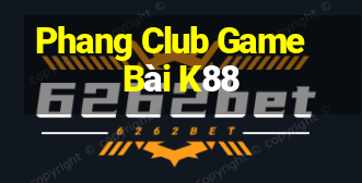 Phang Club Game Bài K88