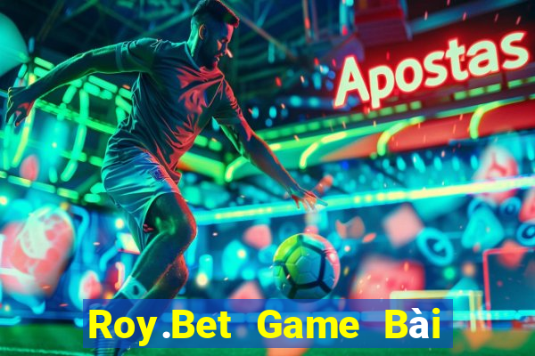 Roy.Bet Game Bài Tiến Lên