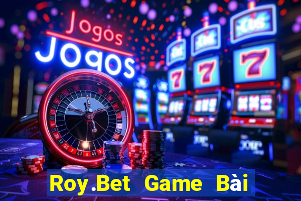 Roy.Bet Game Bài Tiến Lên