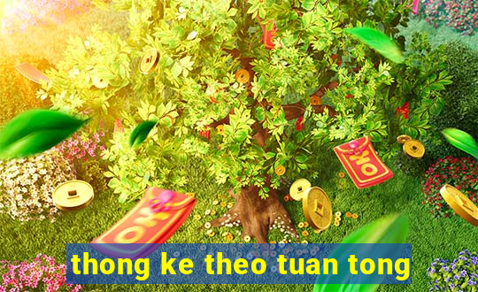 thong ke theo tuan tong