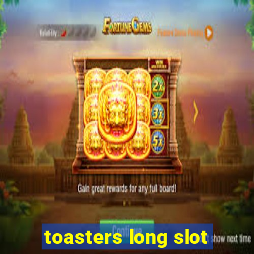 toasters long slot