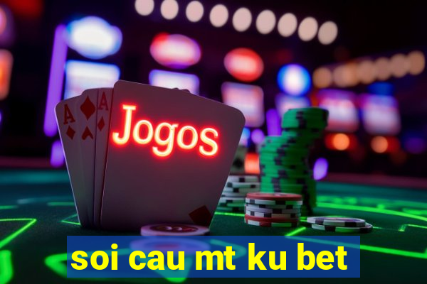 soi cau mt ku bet