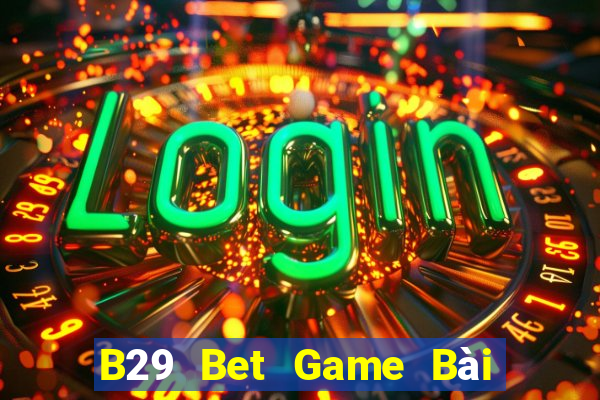 B29 Bet Game Bài Đổi Thưởng Go88