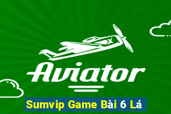 Sumvip Game Bài 6 Lá