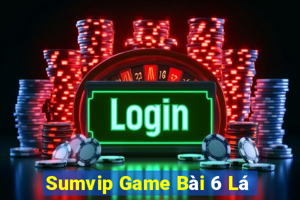 Sumvip Game Bài 6 Lá