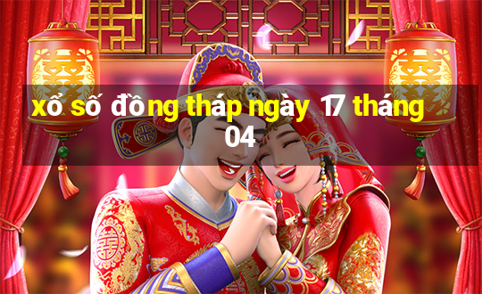 xổ số đồng tháp ngày 17 tháng 04