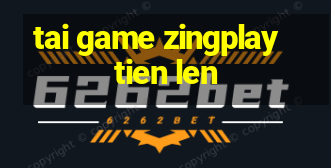 tai game zingplay tien len