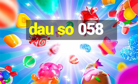 dau so 058