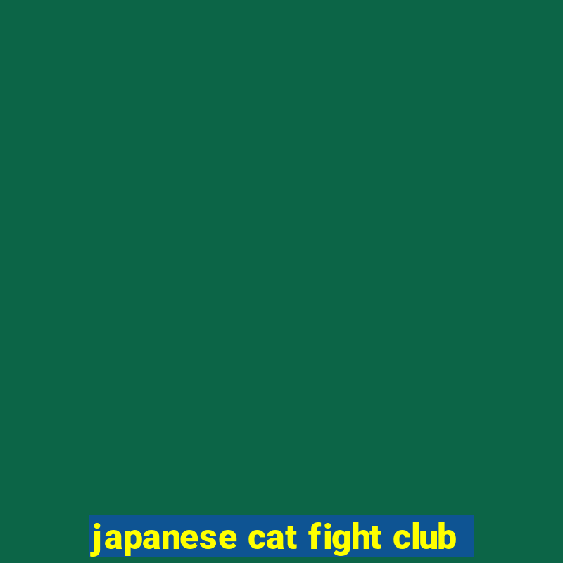 japanese cat fight club