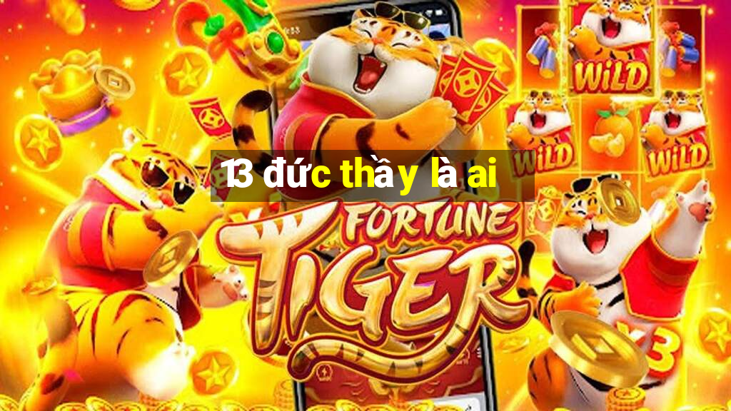 13 đức thầy là ai