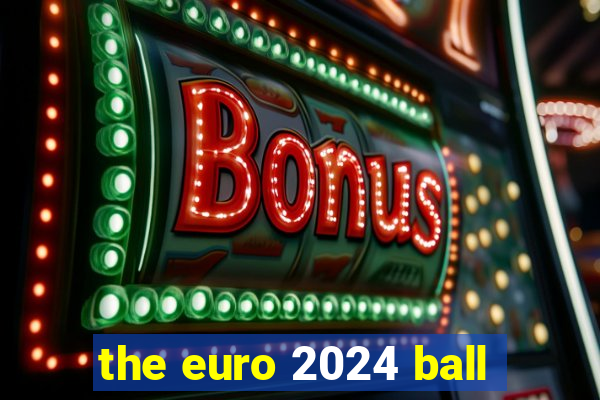 the euro 2024 ball