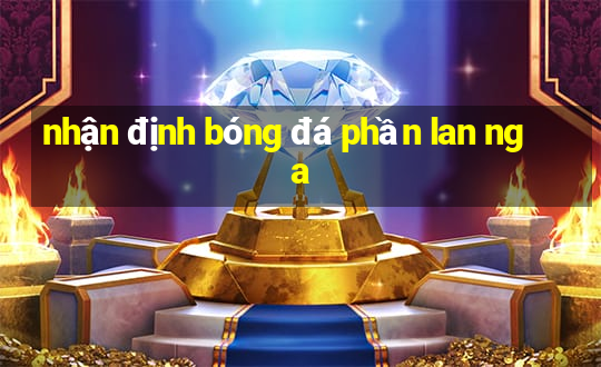 nhận định bóng đá phần lan nga