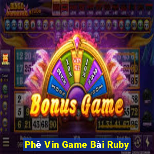 Phê Vin Game Bài Ruby