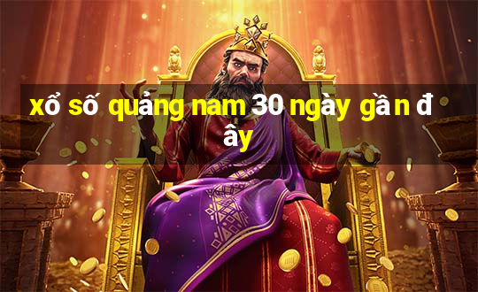 xổ số quảng nam 30 ngày gần đây