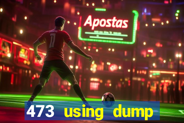 473 using dump slot size