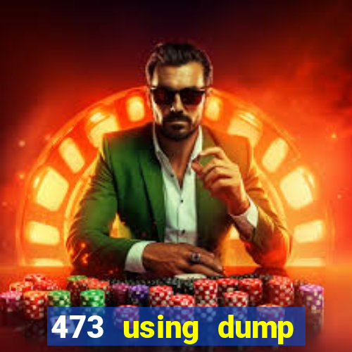 473 using dump slot size