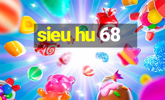 sieu hu 68