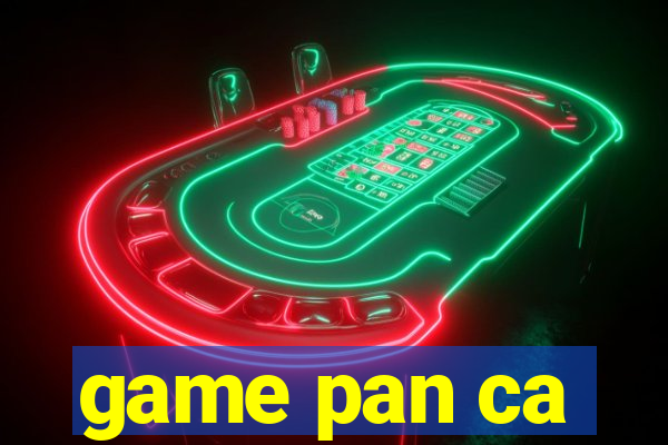 game pan ca