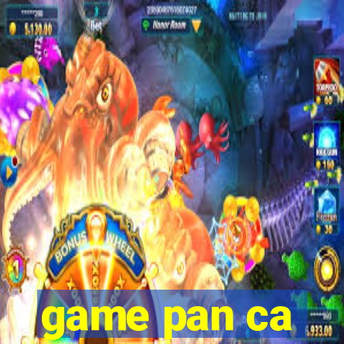 game pan ca